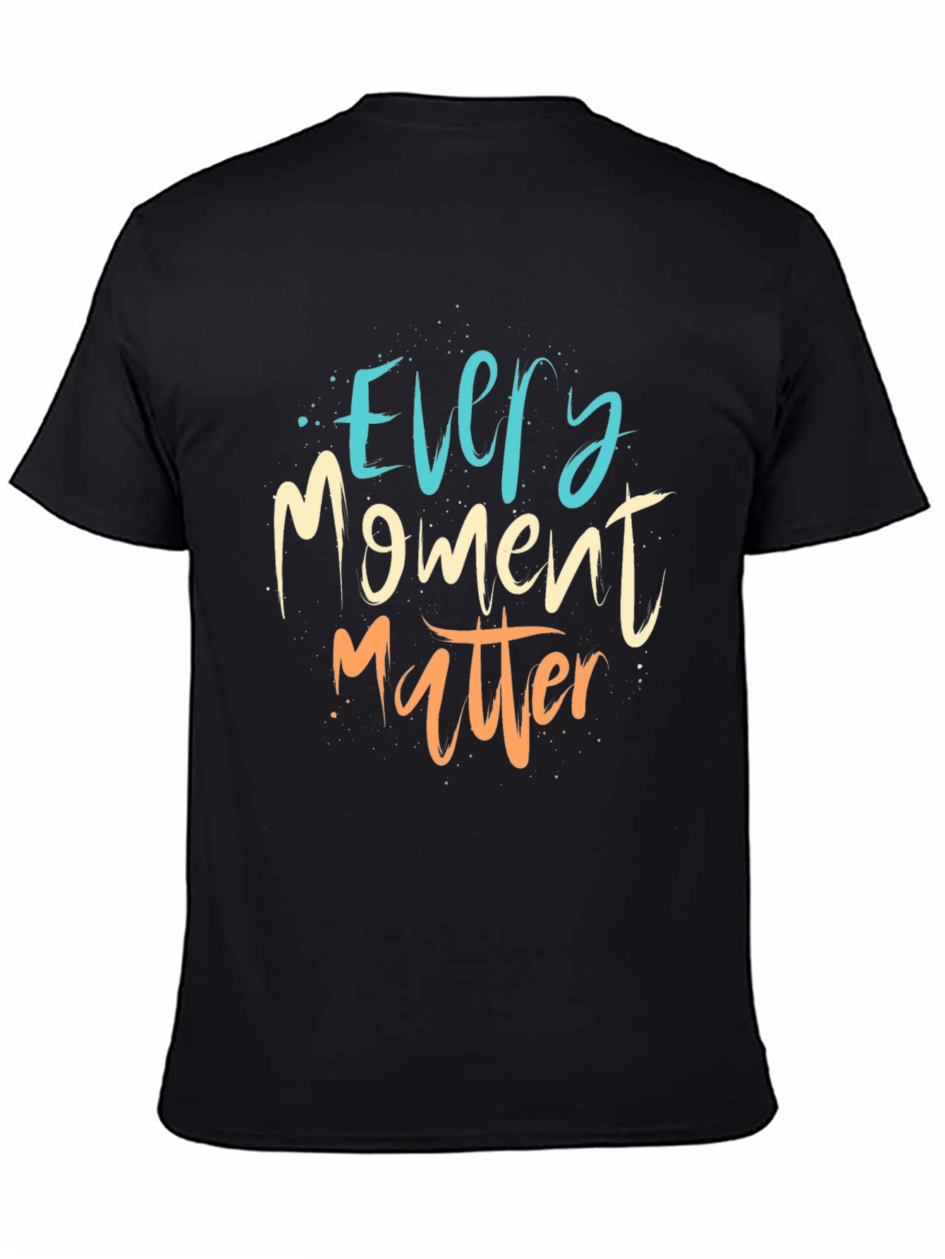 Every Moment Matter T-Shirt - Motivational