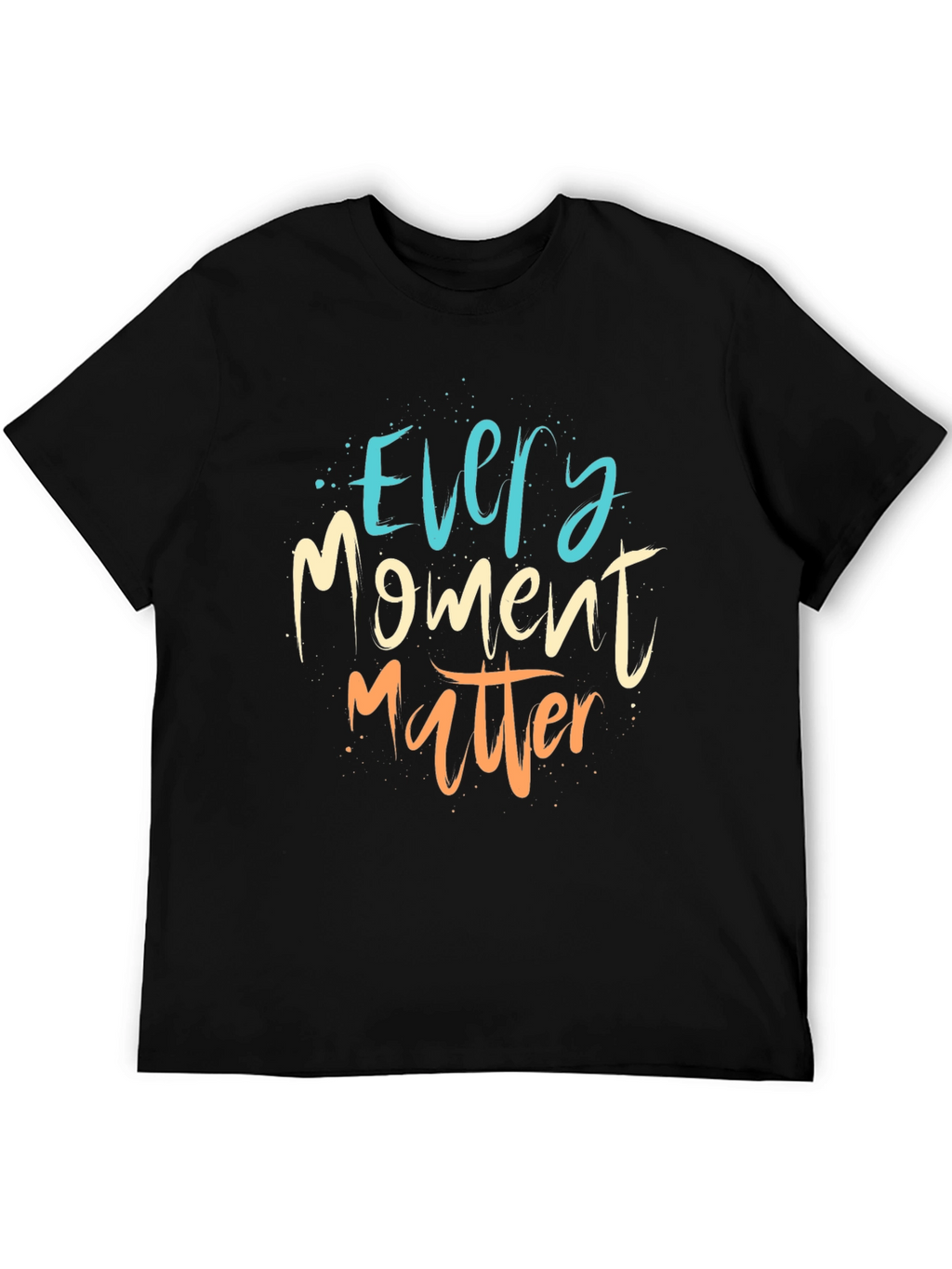 Every Moment Matter T-Shirt - Motivational