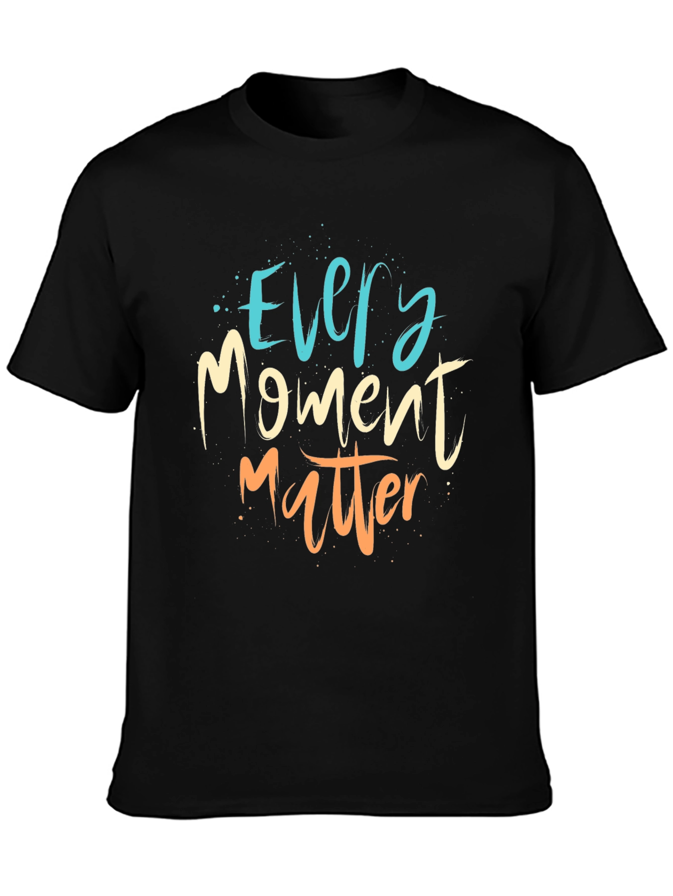 Every Moment Matter T-Shirt - Motivational
