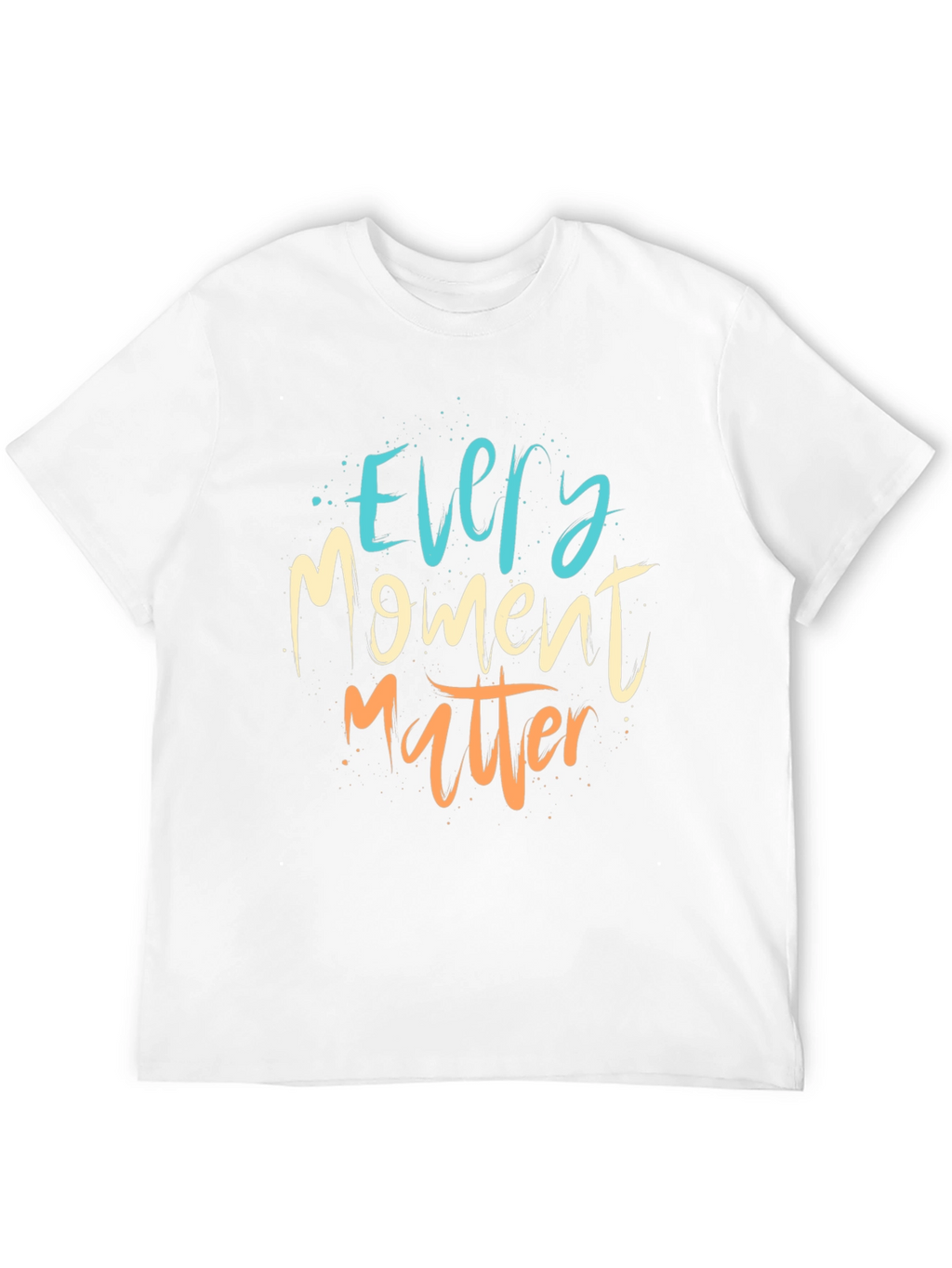 Every Moment Matter T-Shirt - Motivational