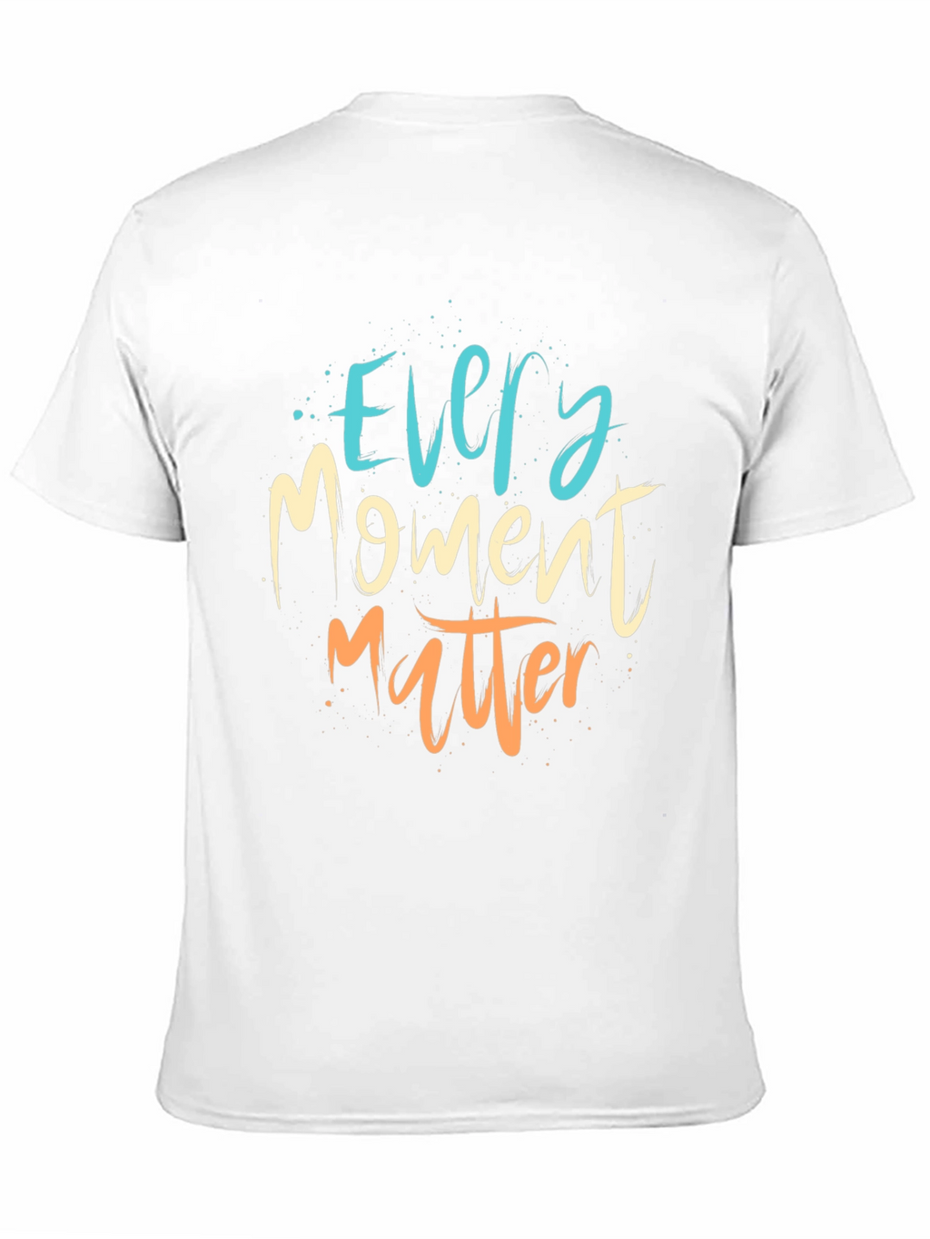 Every Moment Matter T-Shirt - Motivational