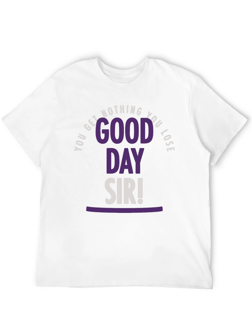 Good Day Sir T-Shirt