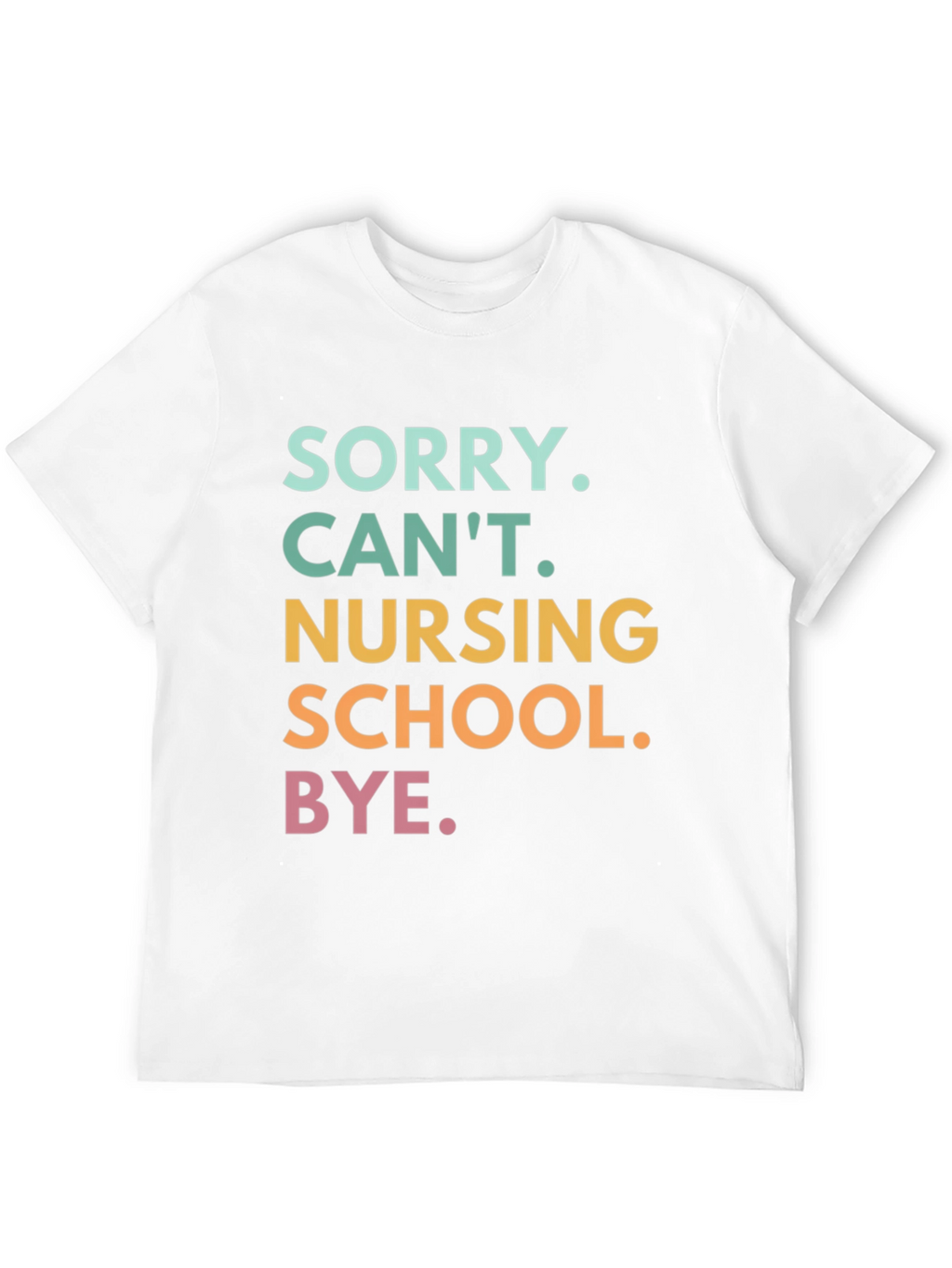 Sorry Cant. Nursing School. Graphic T-Shirt