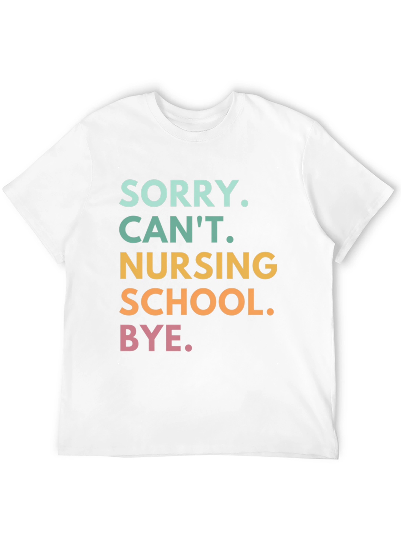 Sorry Cant. Nursing School. Graphic T-Shirt