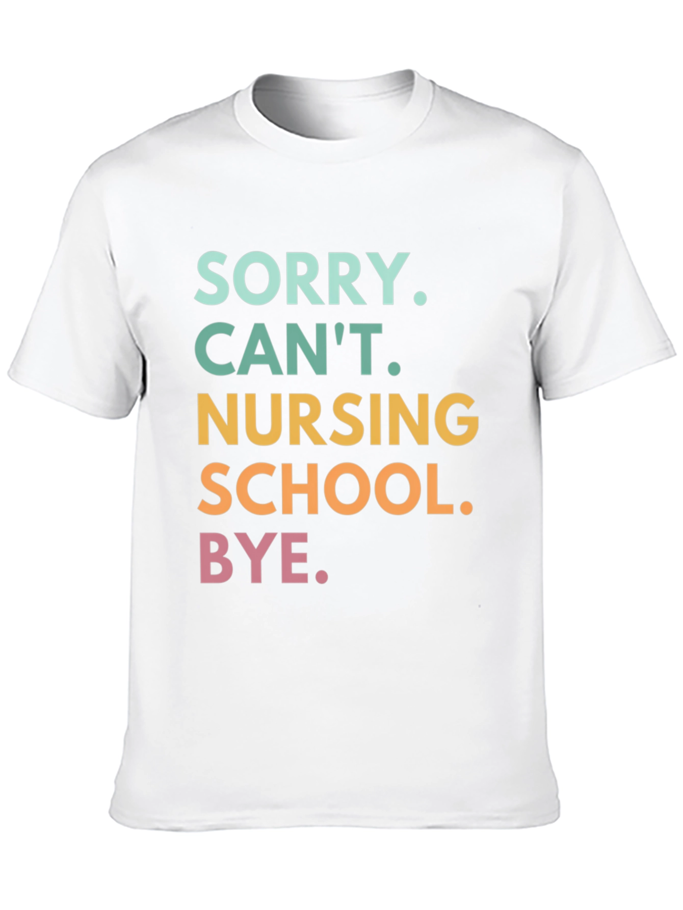 Sorry Cant. Nursing School. Graphic T-Shirt