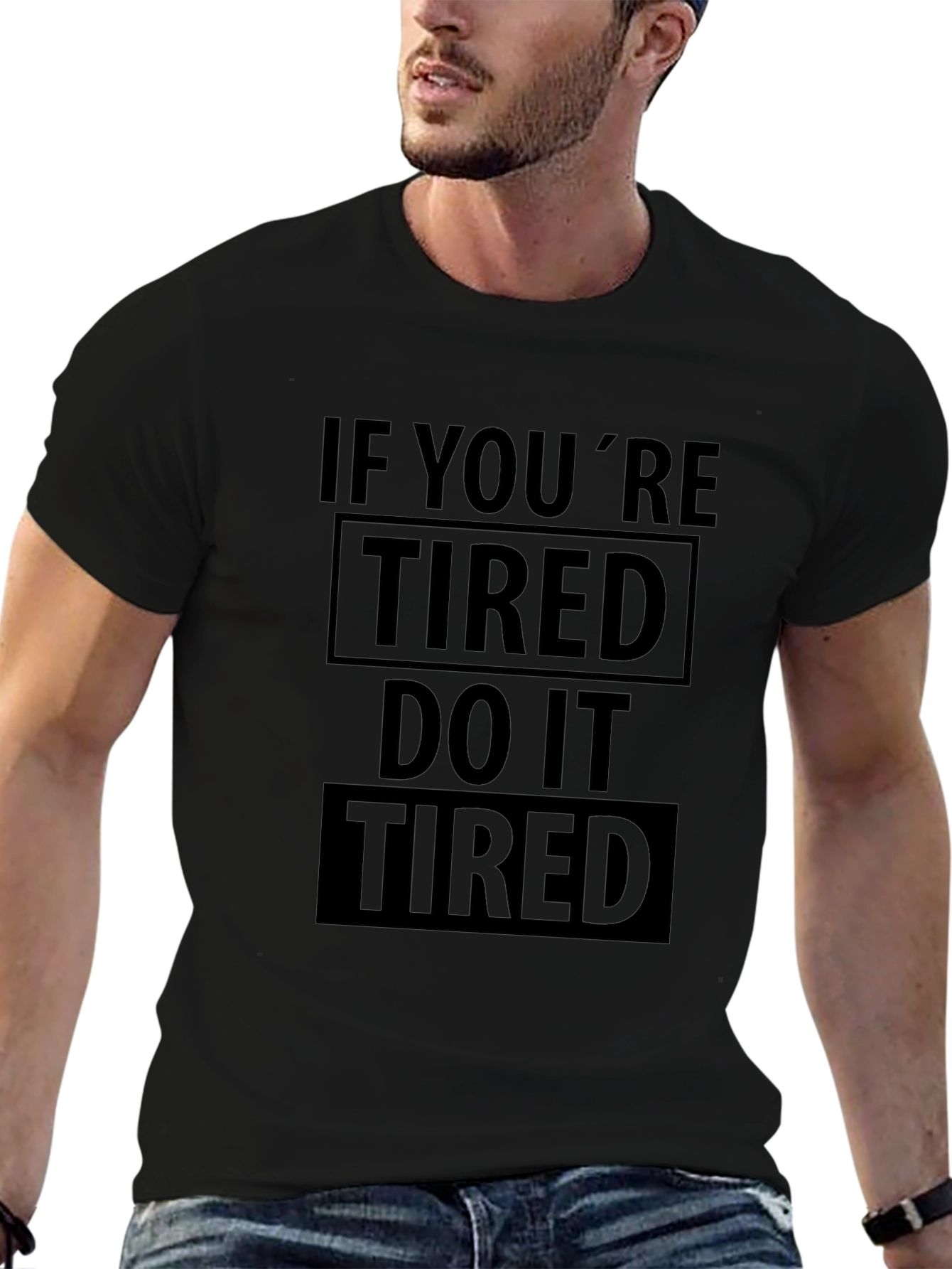 If Youre Tired Do It Tired Graphic T-Shirt