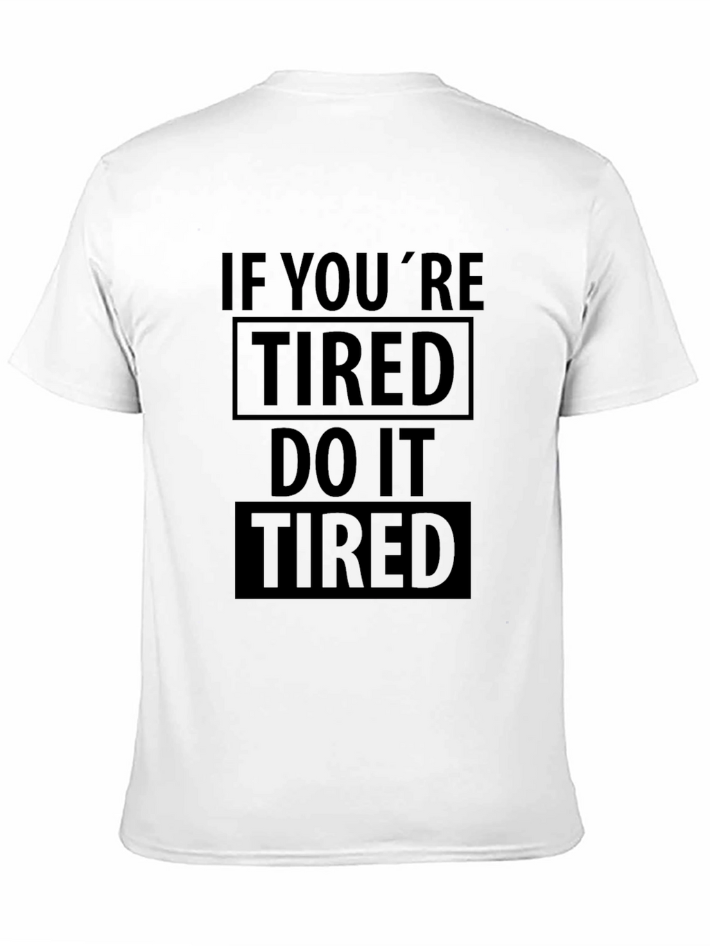 If Youre Tired Do It Tired Graphic T-Shirt