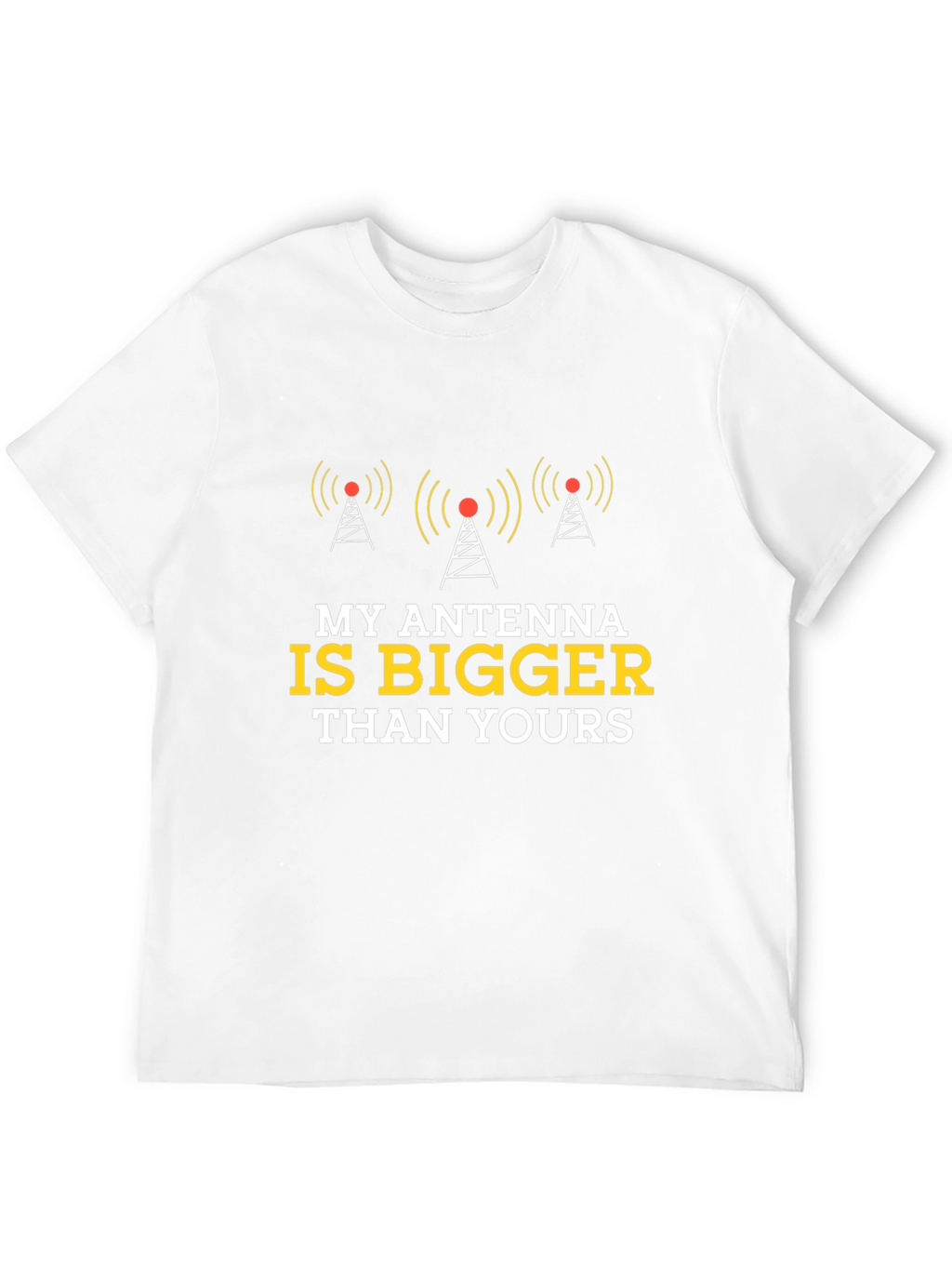 Antenna T-Shirt - My Antenna is Bigger