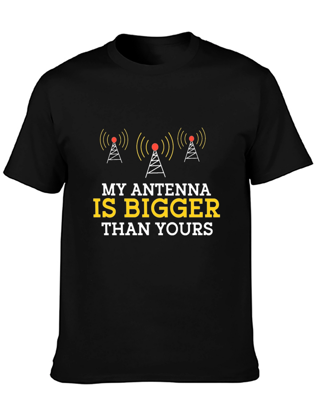 Antenna T-Shirt - My Antenna is Bigger