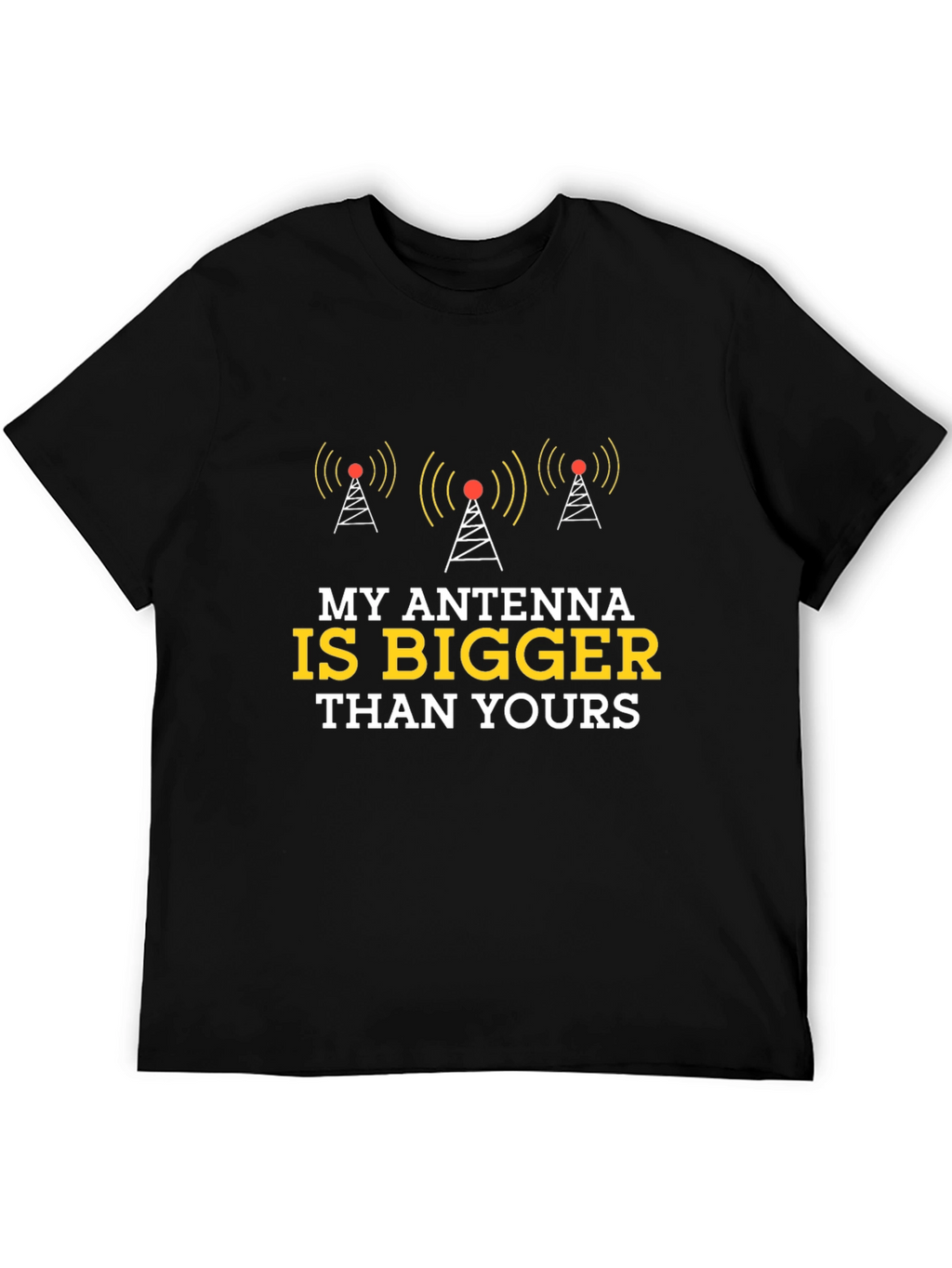 Antenna T-Shirt - My Antenna is Bigger