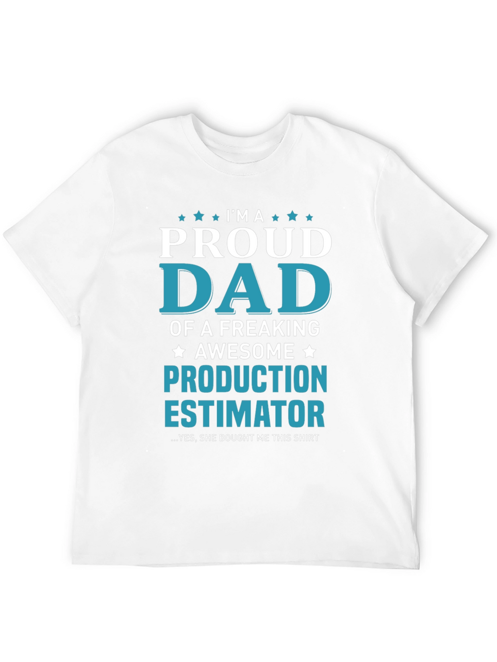Proud Dad Production Estimator Graphic T-Shirt
