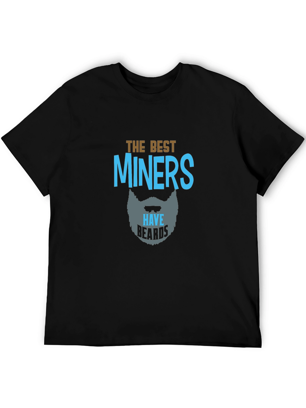 The Best Miners Have Beards Black T-Shirt