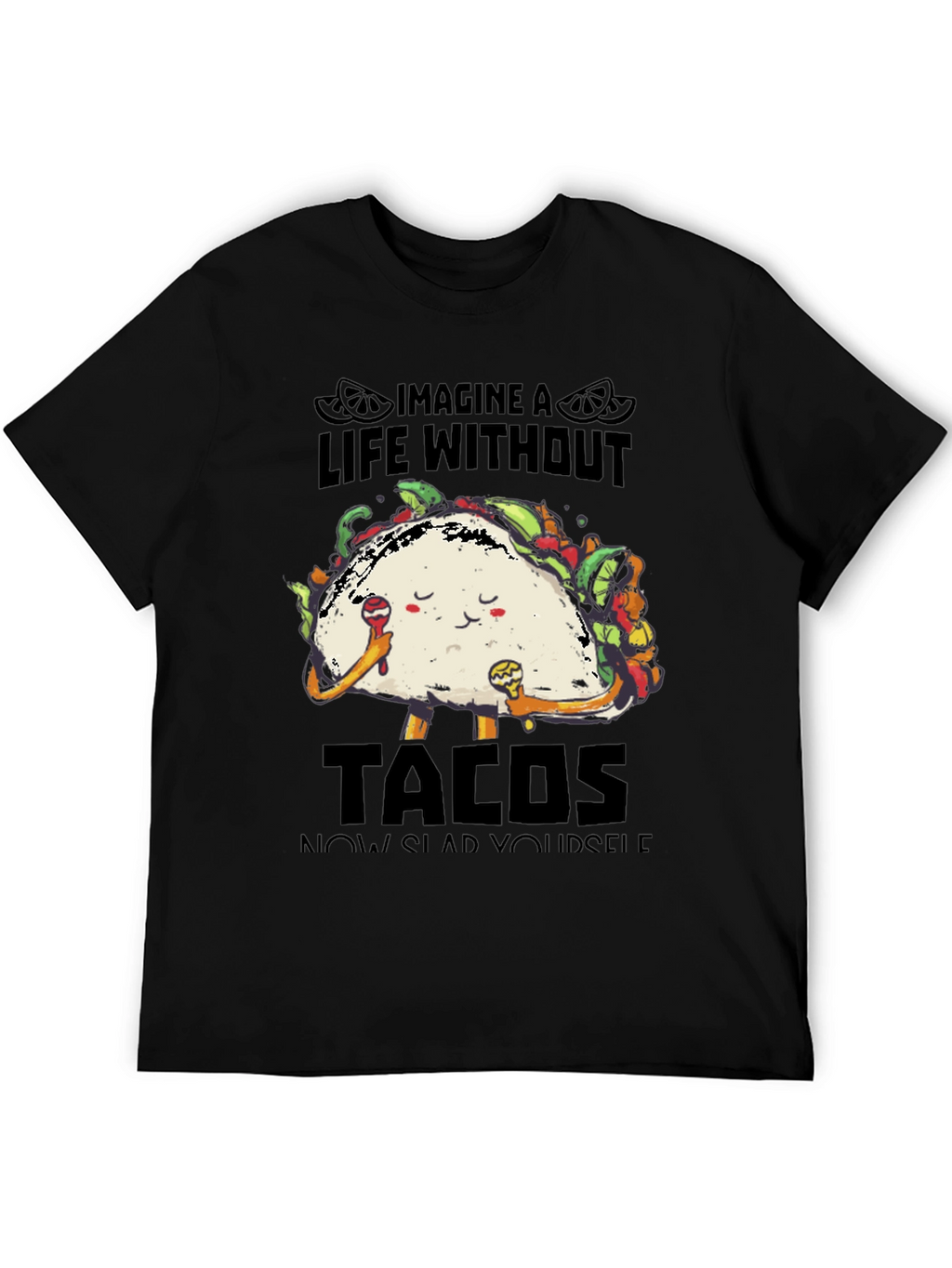 Imagine a Life Without Tacos T-Shirt