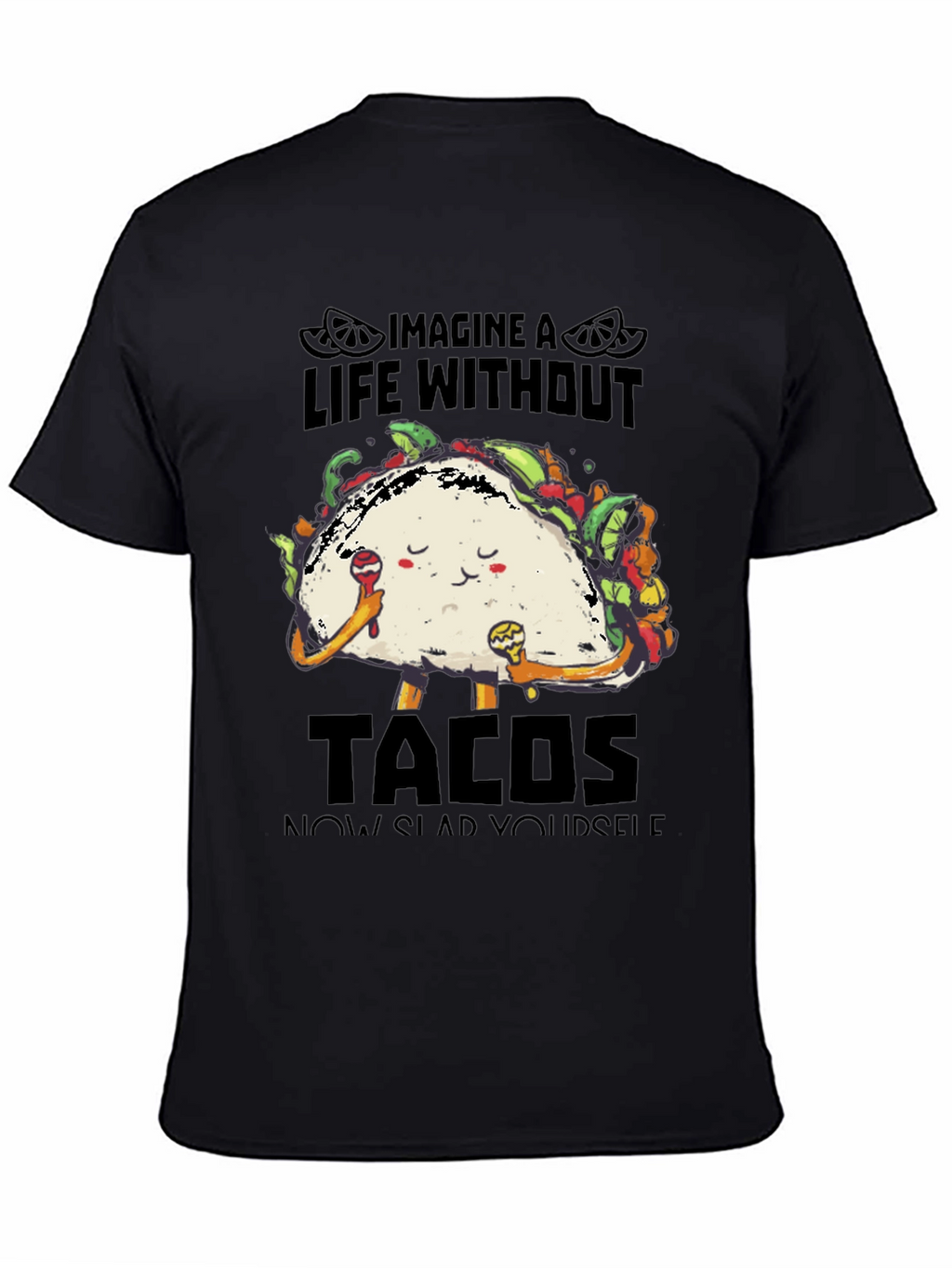 Imagine a Life Without Tacos T-Shirt