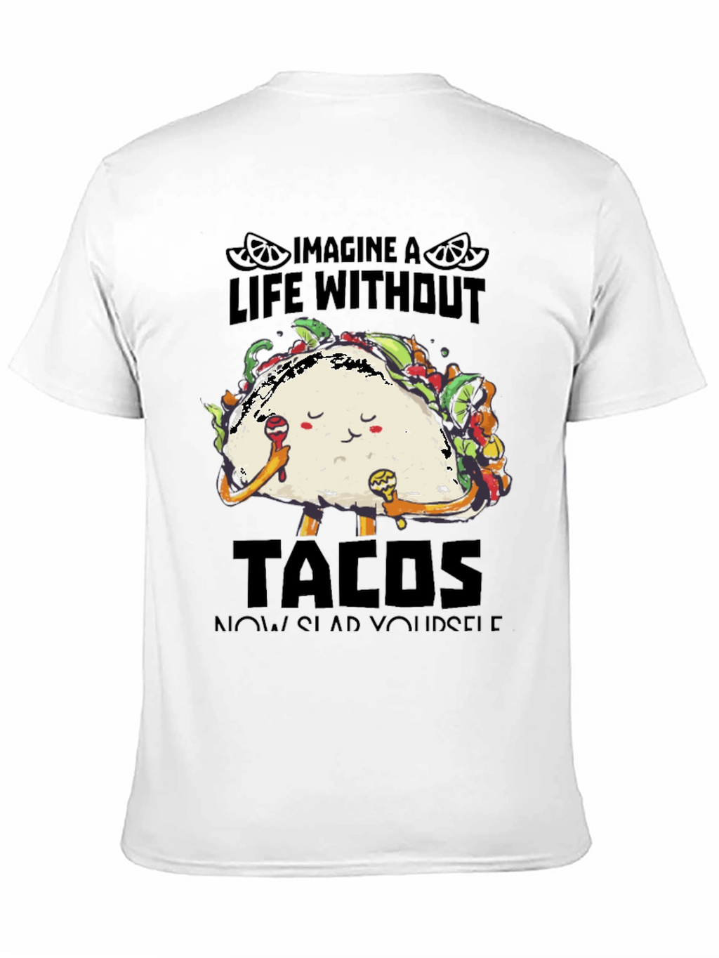 Imagine a Life Without Tacos T-Shirt