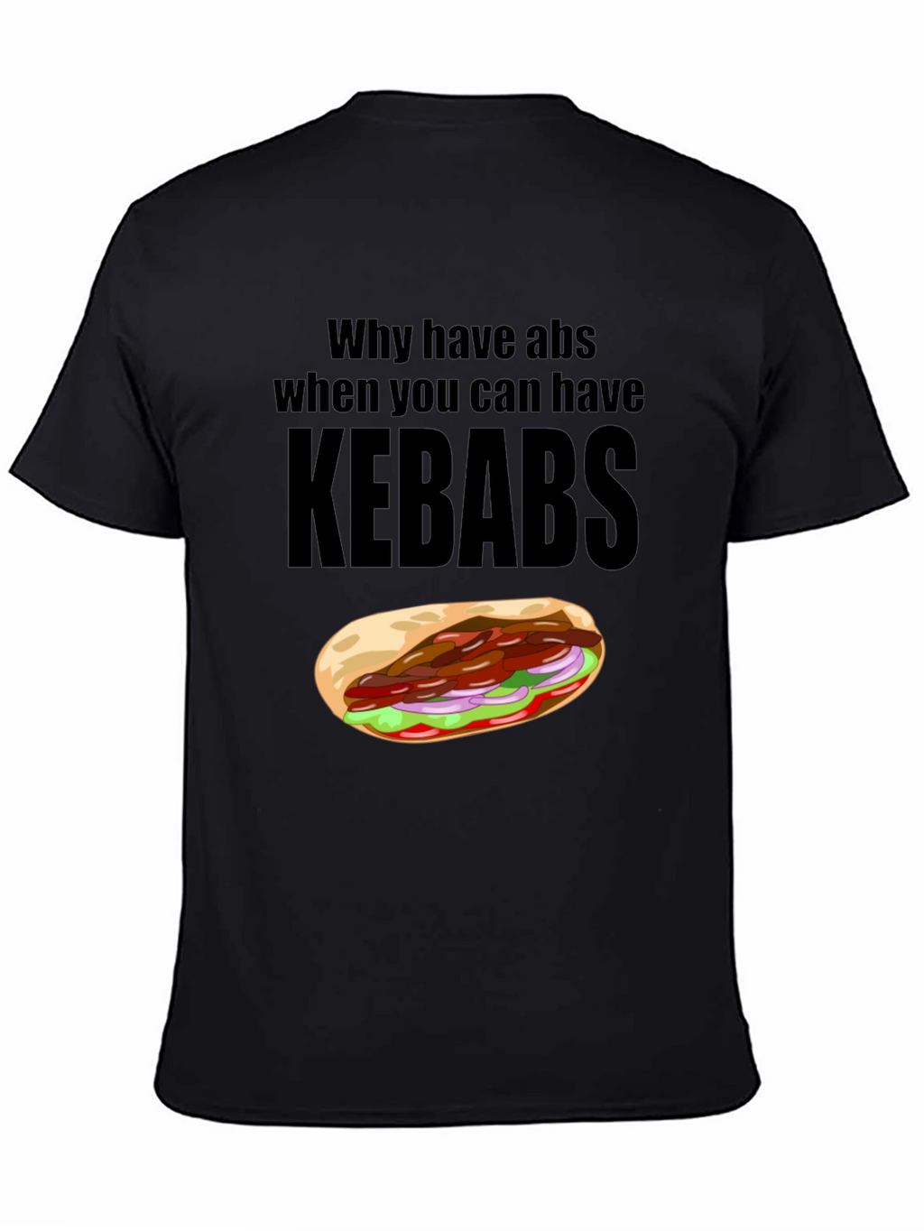 Funny Kebab Lover T-Shirt: Why Have Abs?