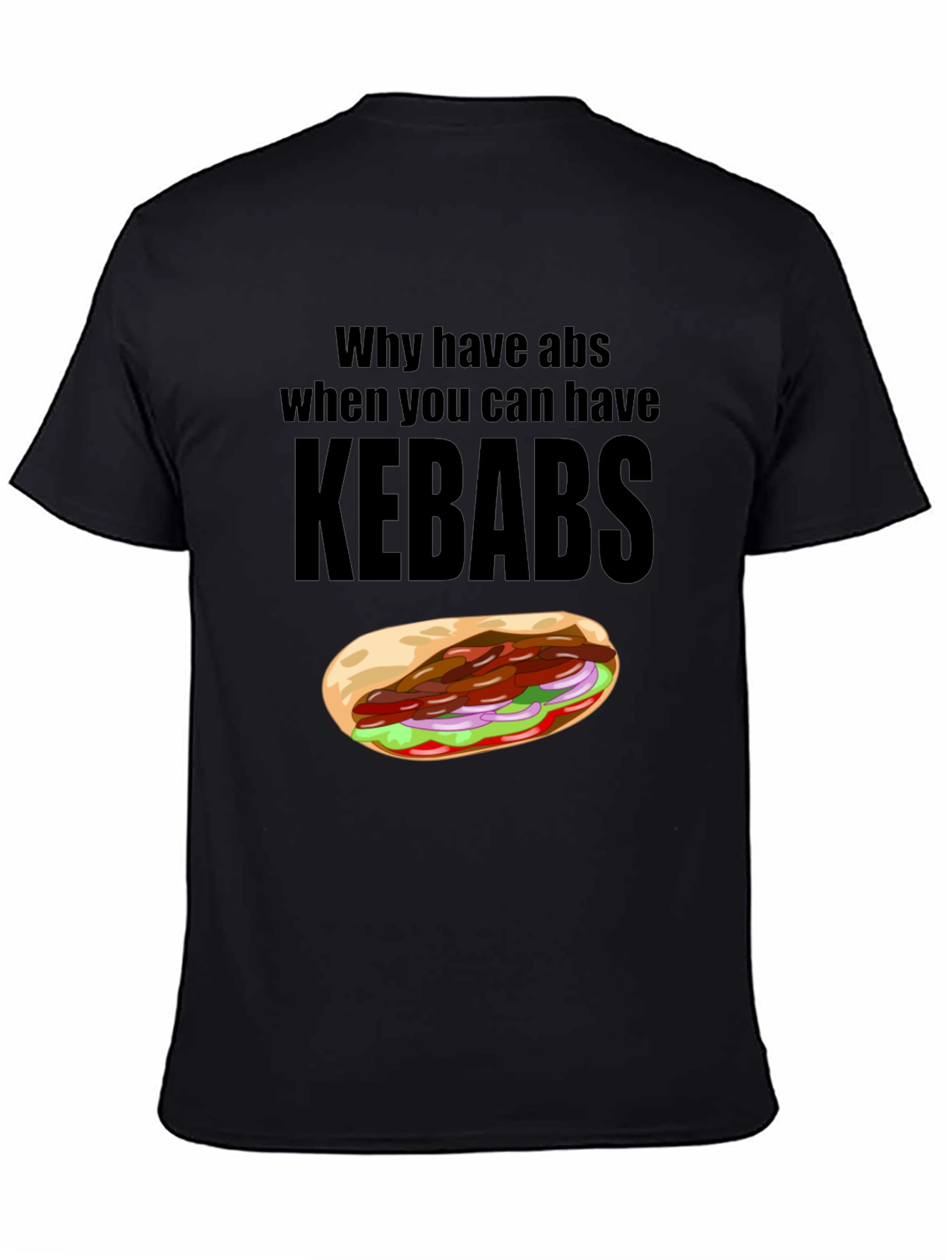 Funny Kebab Lover T-Shirt: Why Have Abs?