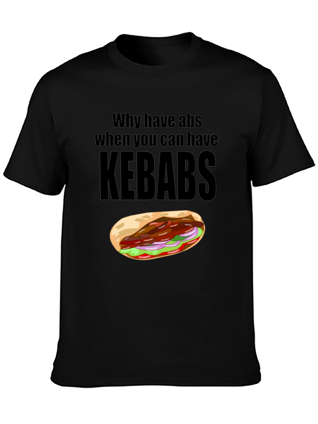 Funny Kebab Lover T-Shirt: Why Have Abs?