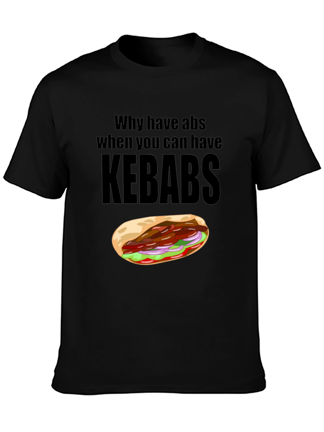 Funny Kebab Lover T-Shirt: Why Have Abs?