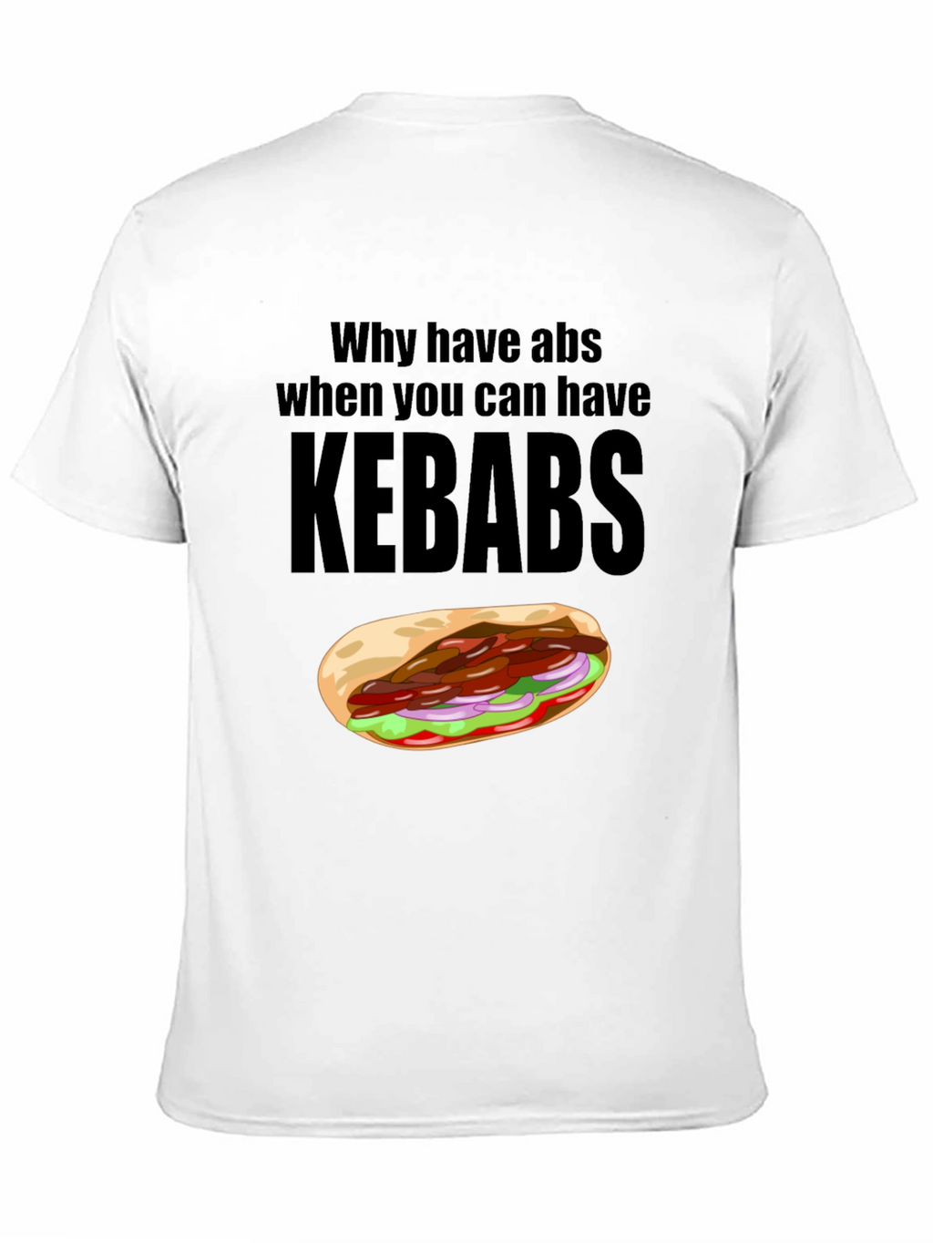 Funny Kebab Lover T-Shirt: Why Have Abs?
