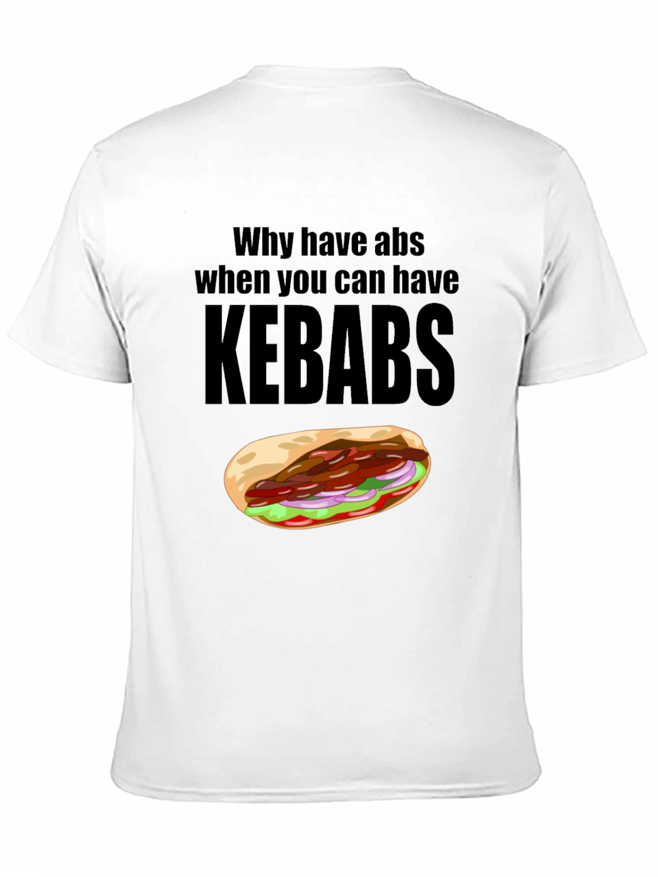 Funny Kebab Lover T-Shirt: Why Have Abs?