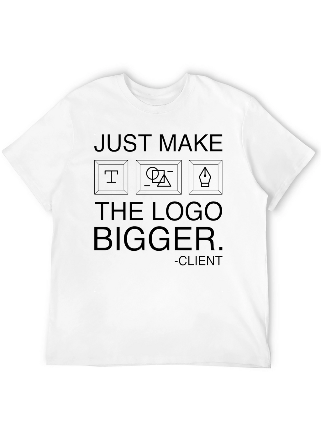 Just Make the Logo Bigger Graphic T-Shirt