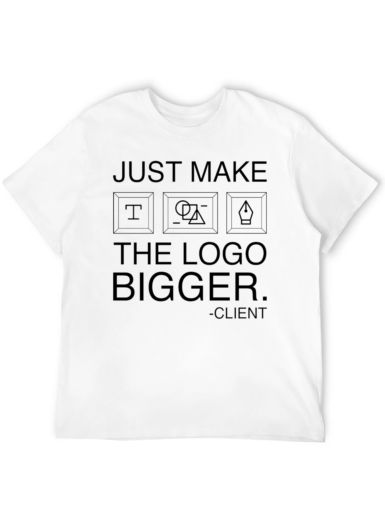 Just Make the Logo Bigger Graphic T-Shirt