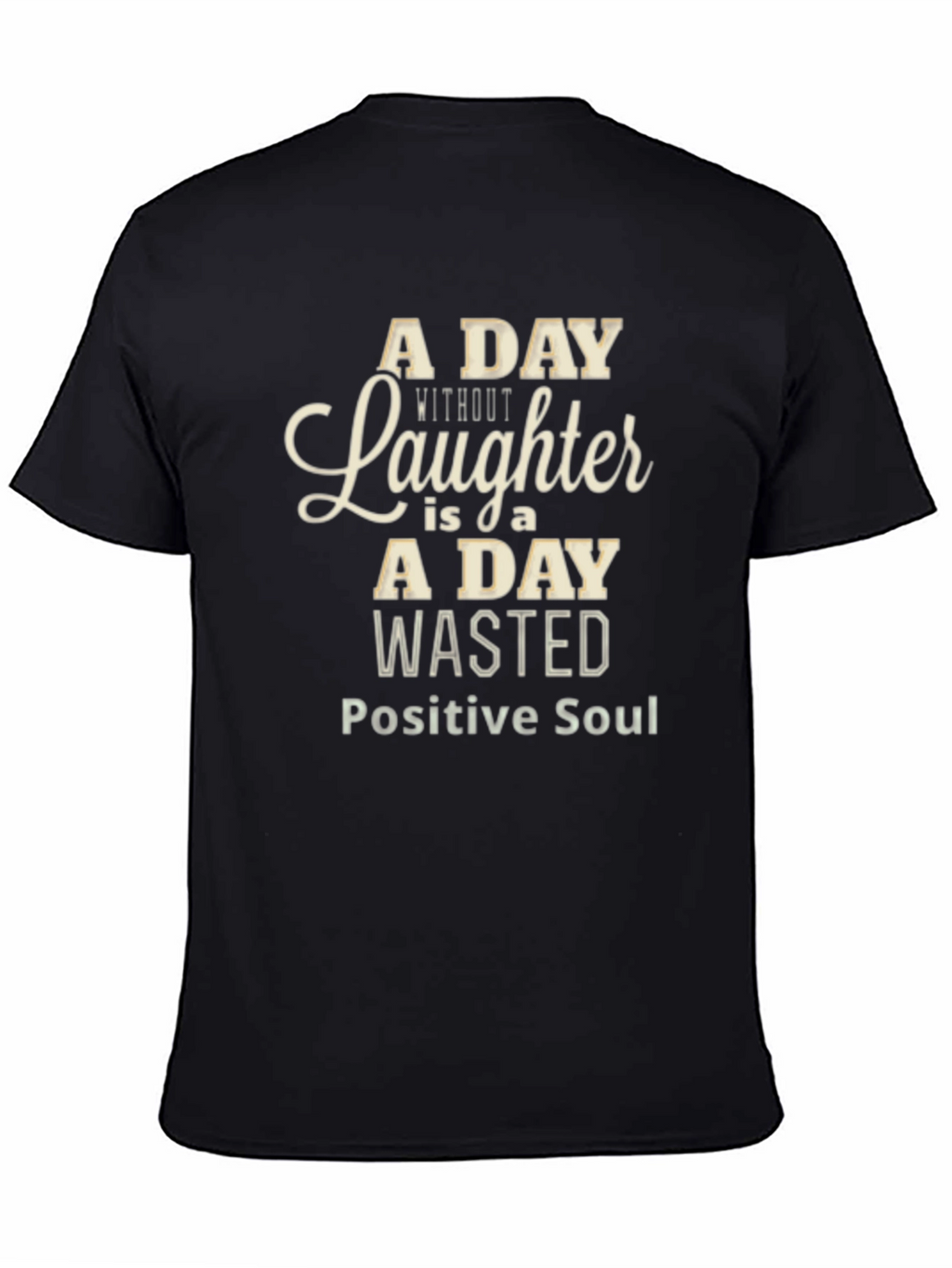 A Day Without Laughter Black T-Shirt - Positive Soul