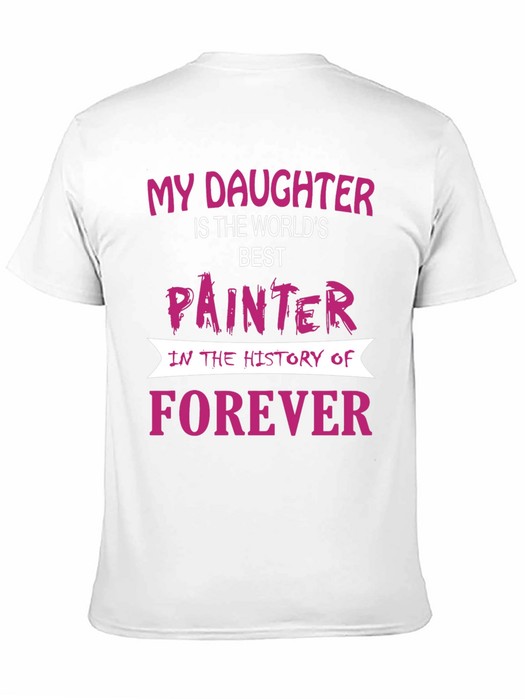 My Daughter is The Worlds Best Painter T-Shirt