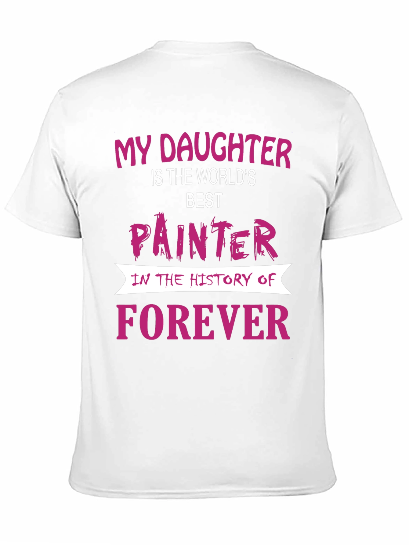 My Daughter is The Worlds Best Painter T-Shirt