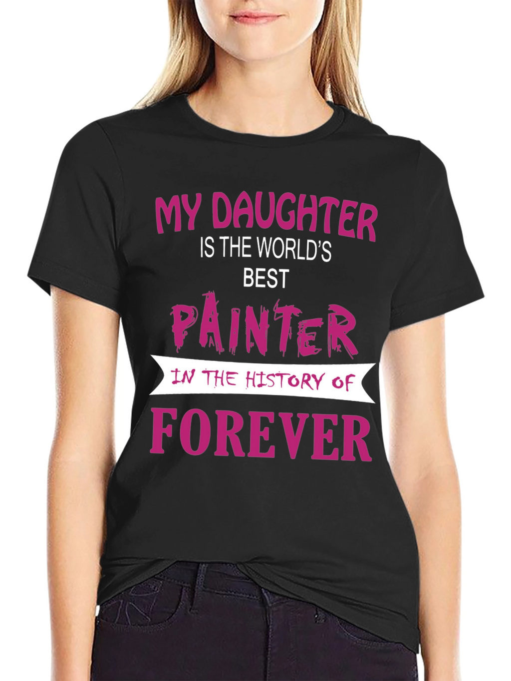 My Daughter is The Worlds Best Painter T-Shirt