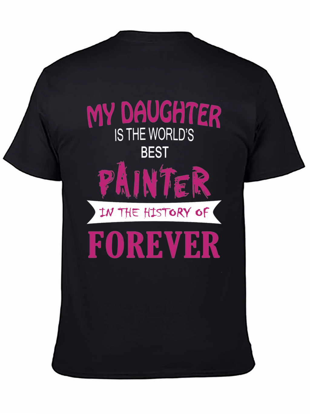 My Daughter is The Worlds Best Painter T-Shirt