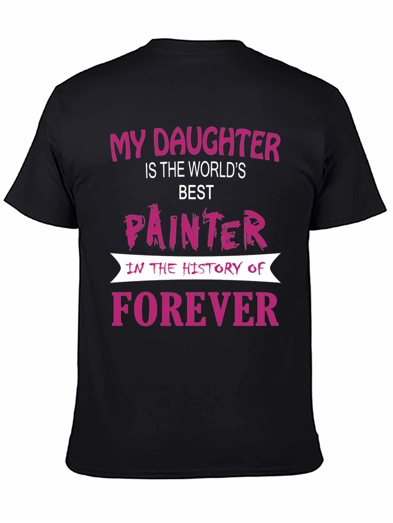 My Daughter is The Worlds Best Painter T-Shirt