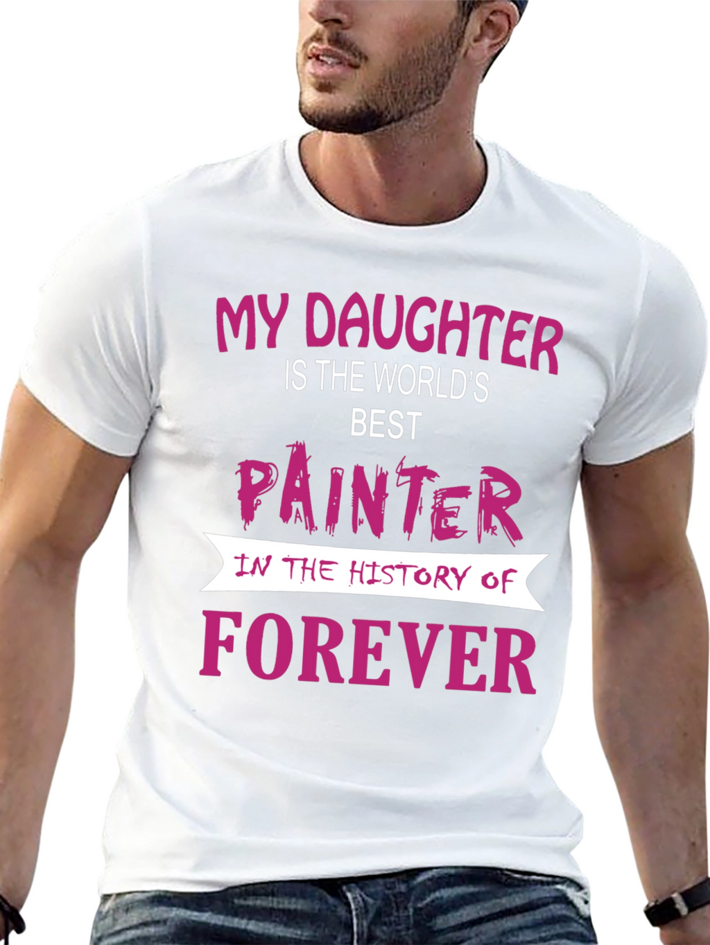 My Daughter is The Worlds Best Painter T-Shirt