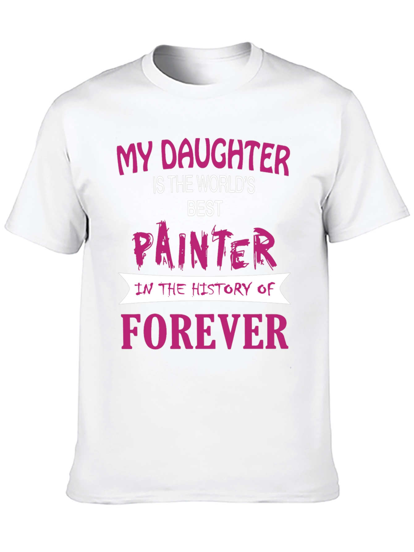 My Daughter is The Worlds Best Painter T-Shirt