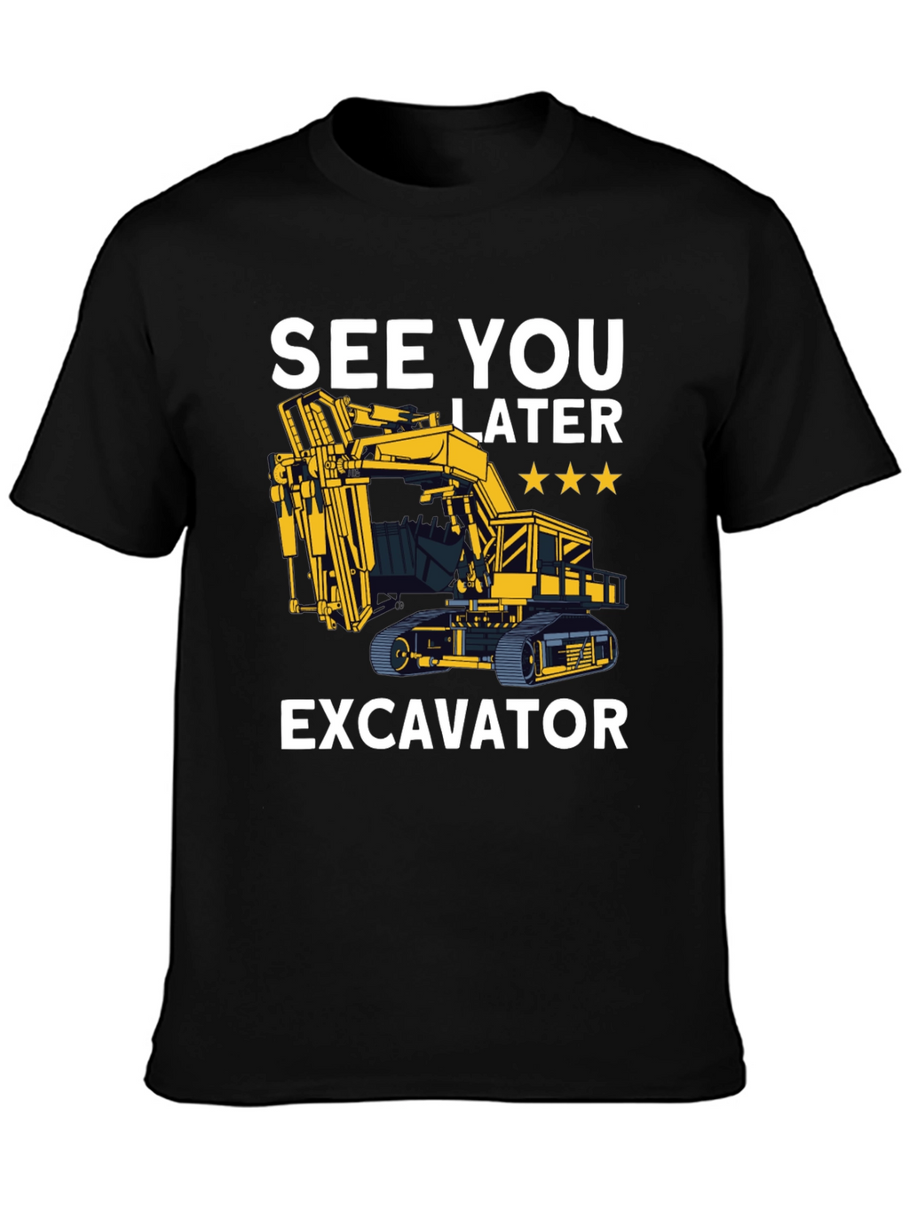 See You Later Excavator T-Shirt