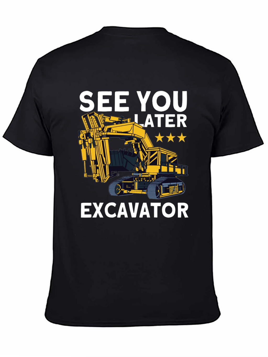 See You Later Excavator T-Shirt