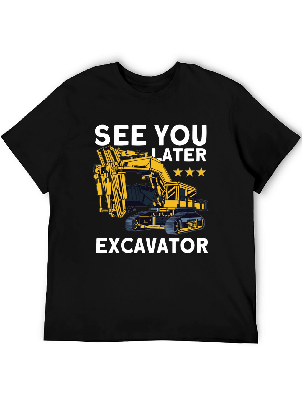See You Later Excavator T-Shirt