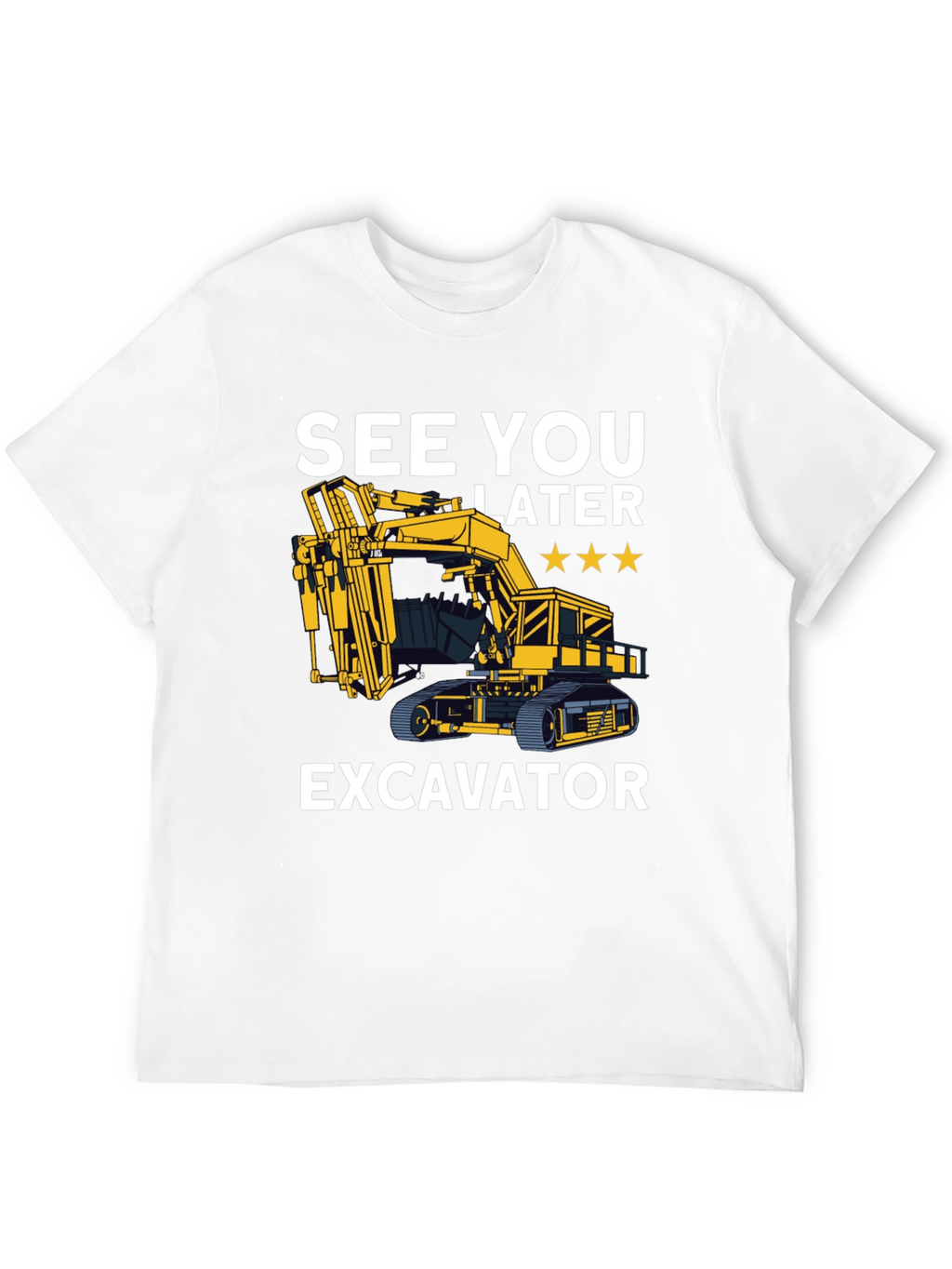 See You Later Excavator T-Shirt