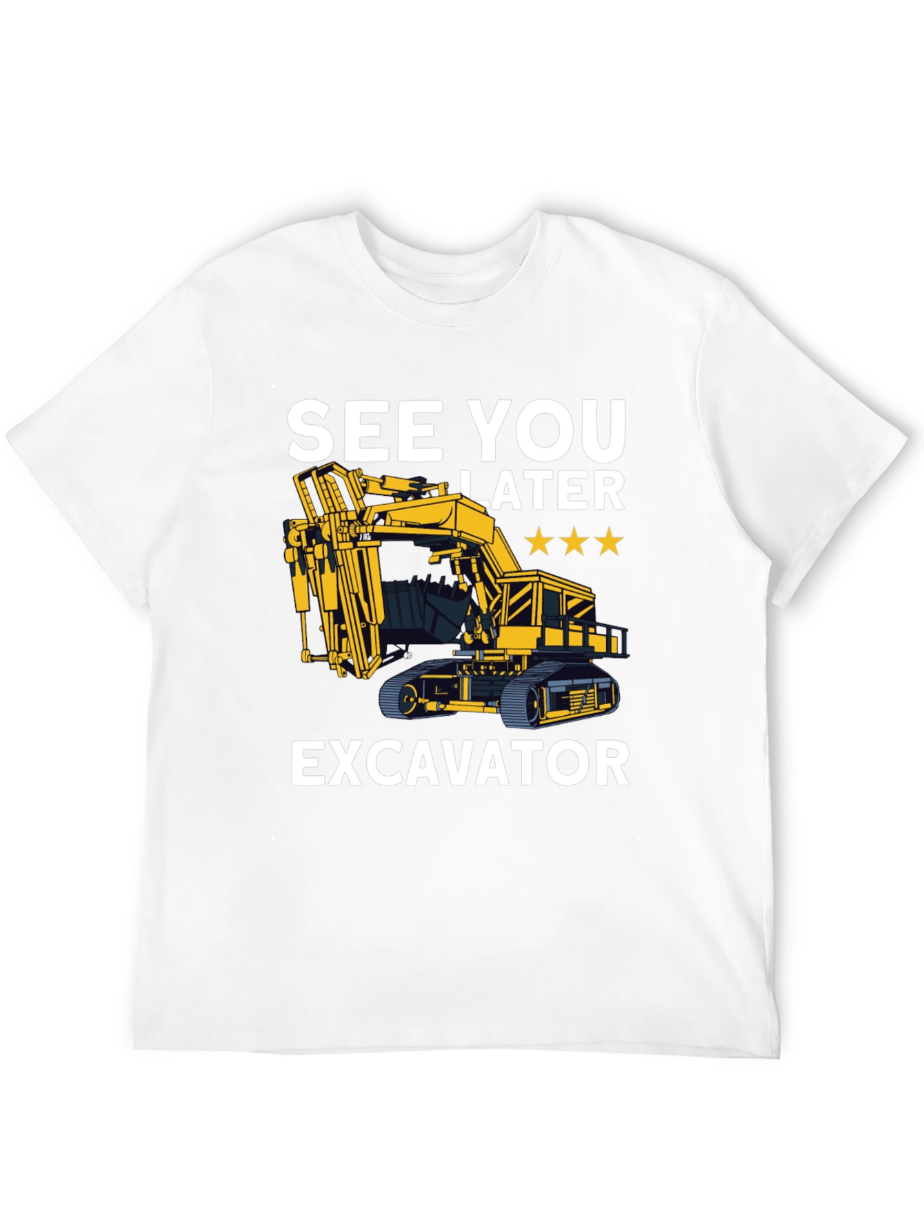 See You Later Excavator T-Shirt