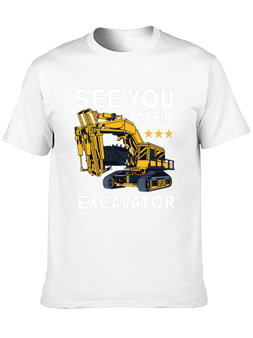 See You Later Excavator T-Shirt