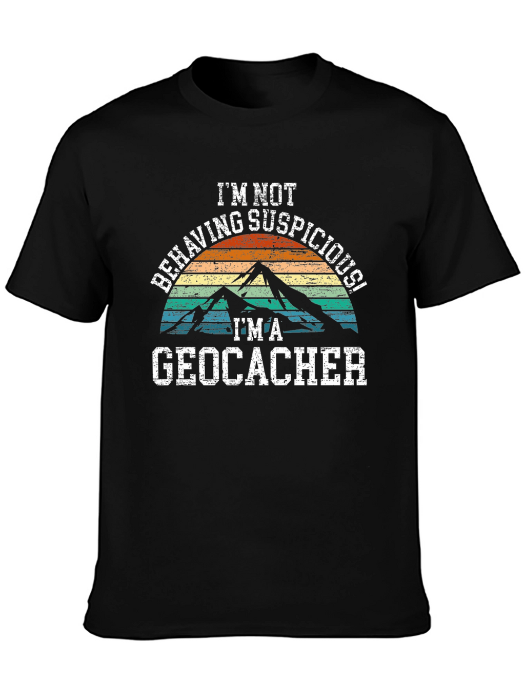 Geocacher T-Shirt - Im Not Behaving Suspiciously