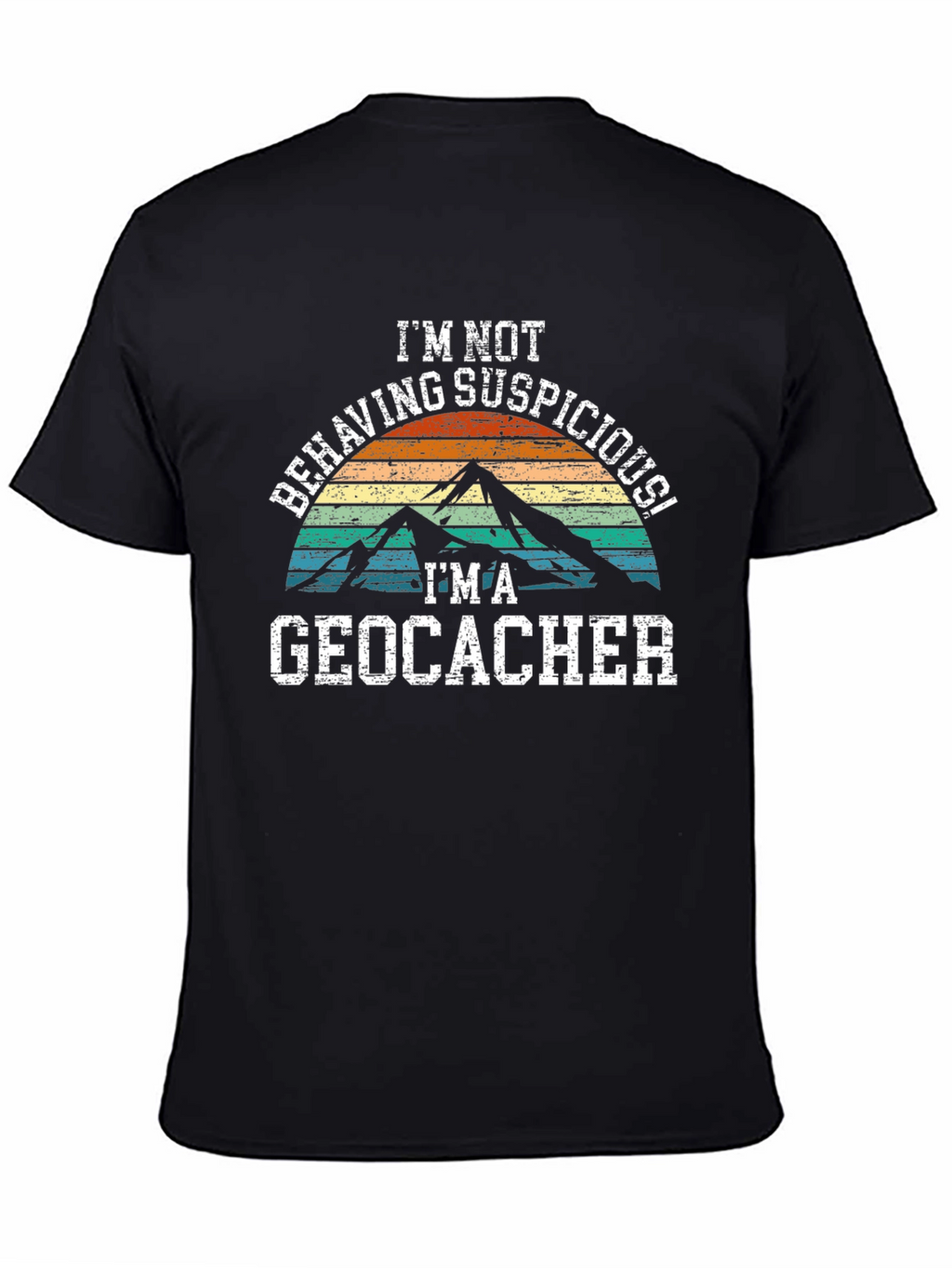 Geocacher T-Shirt - Im Not Behaving Suspiciously