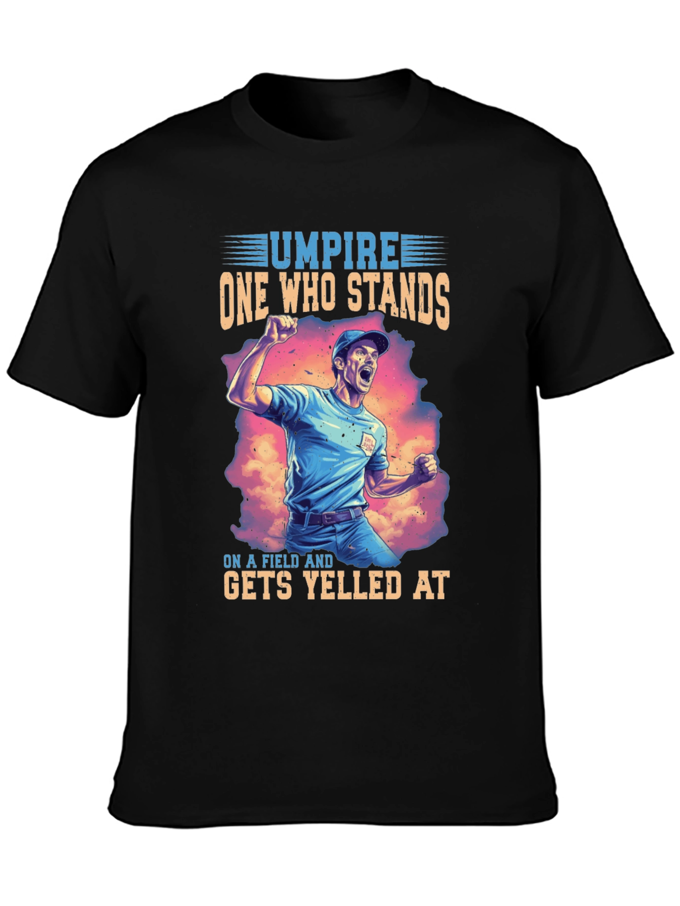 Umpire T-Shirt: One Who Stands Gets Yelled At