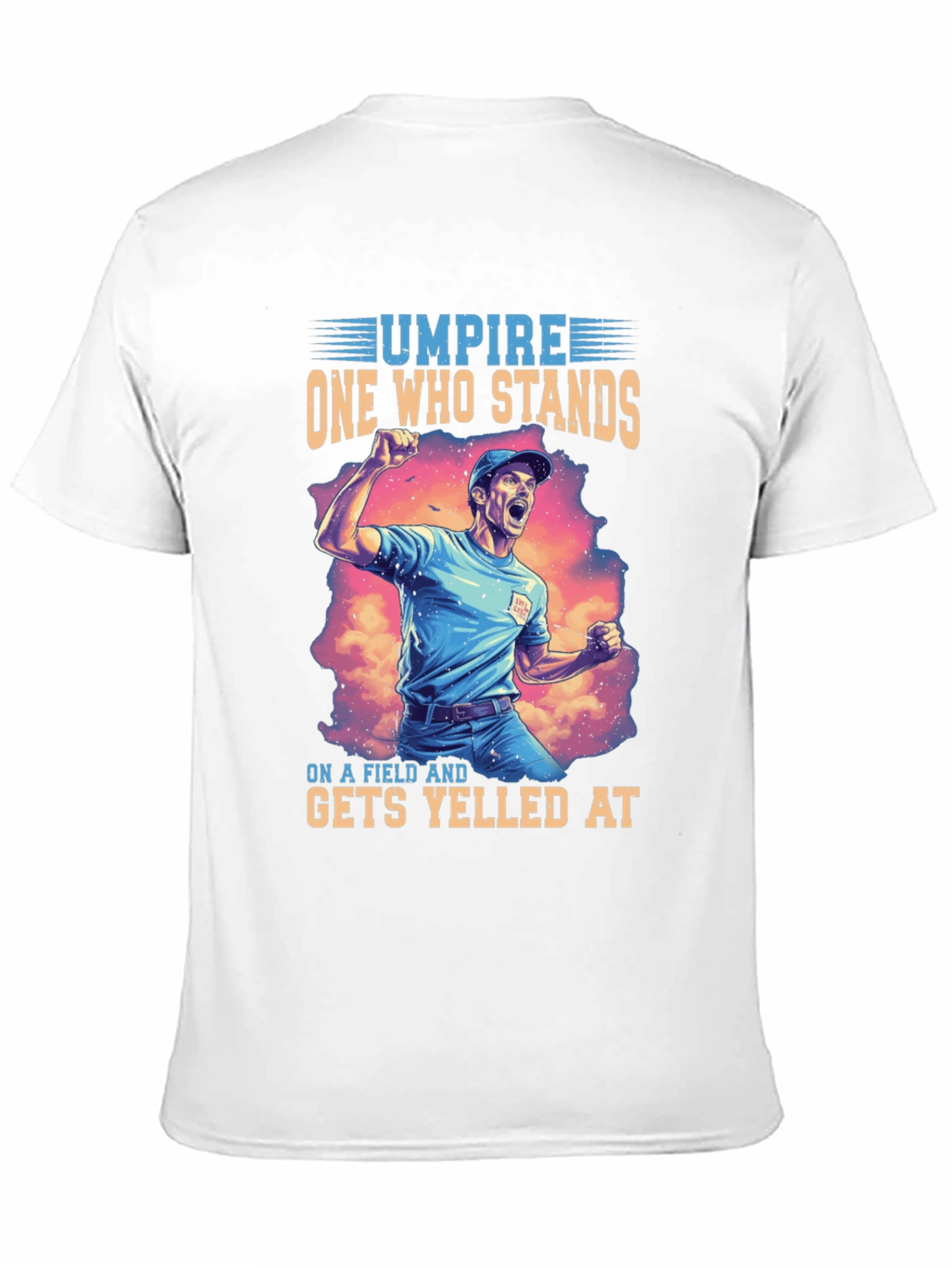 Umpire T-Shirt: One Who Stands Gets Yelled At