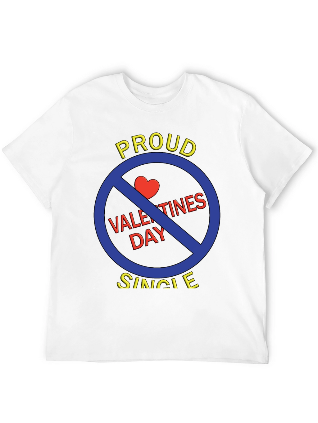 Proud Single Anti-Valentines Day T-Shirt