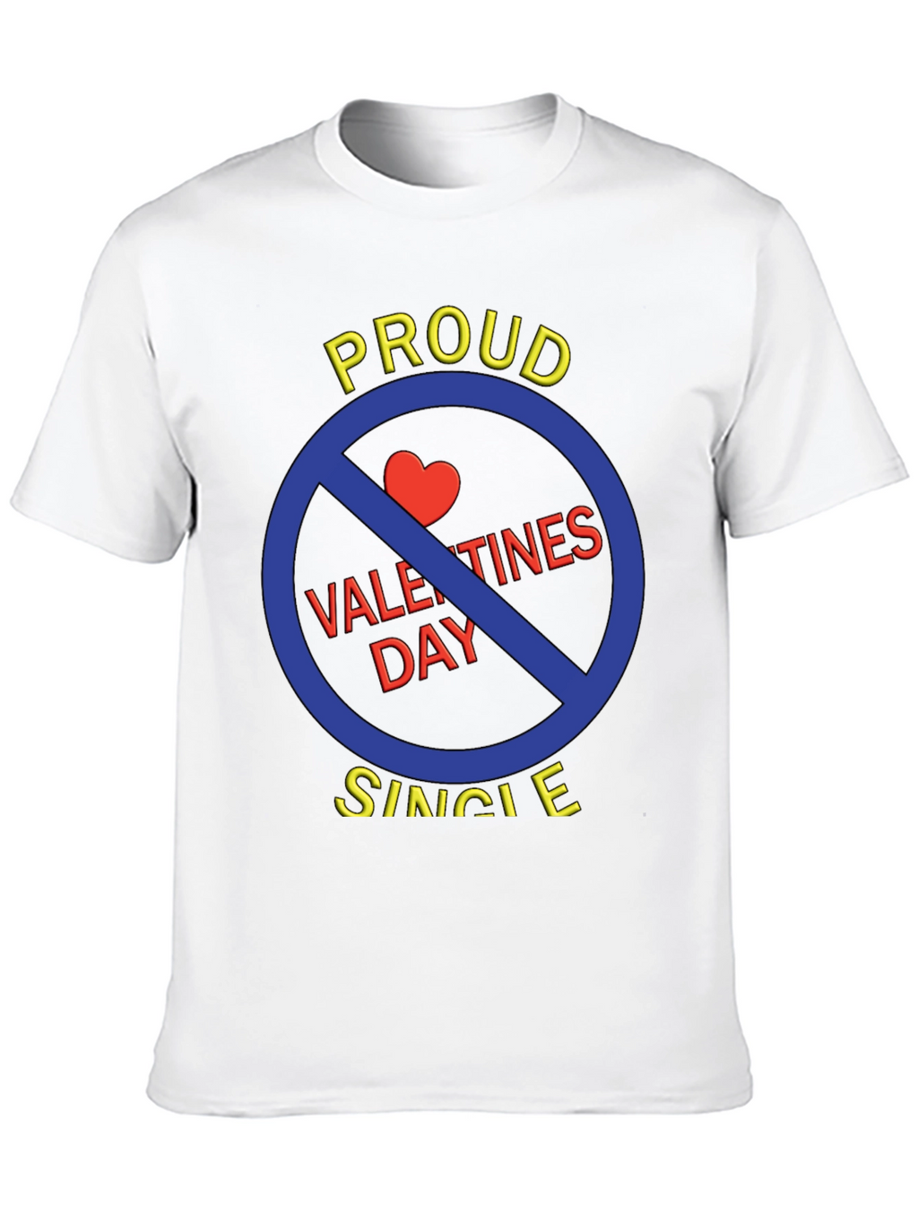 Proud Single Anti-Valentines Day T-Shirt