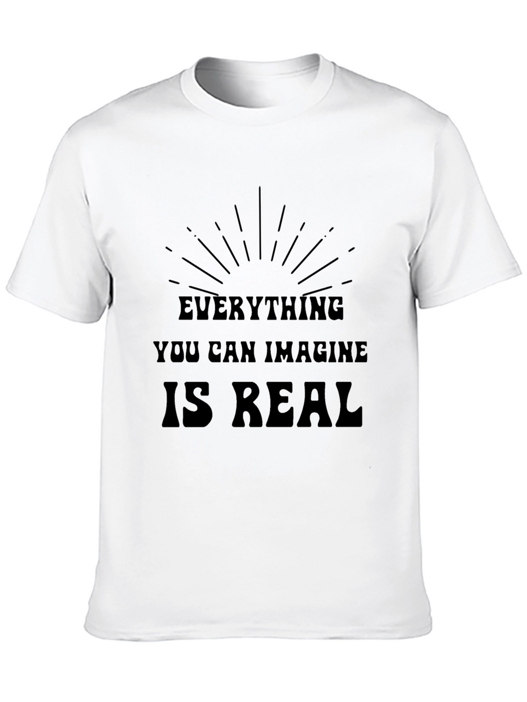 Inspirational Graphic T-Shirt - Everything is Real