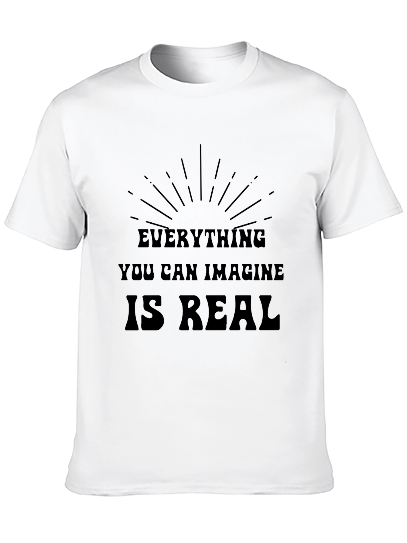 Inspirational Graphic T-Shirt - Everything is Real