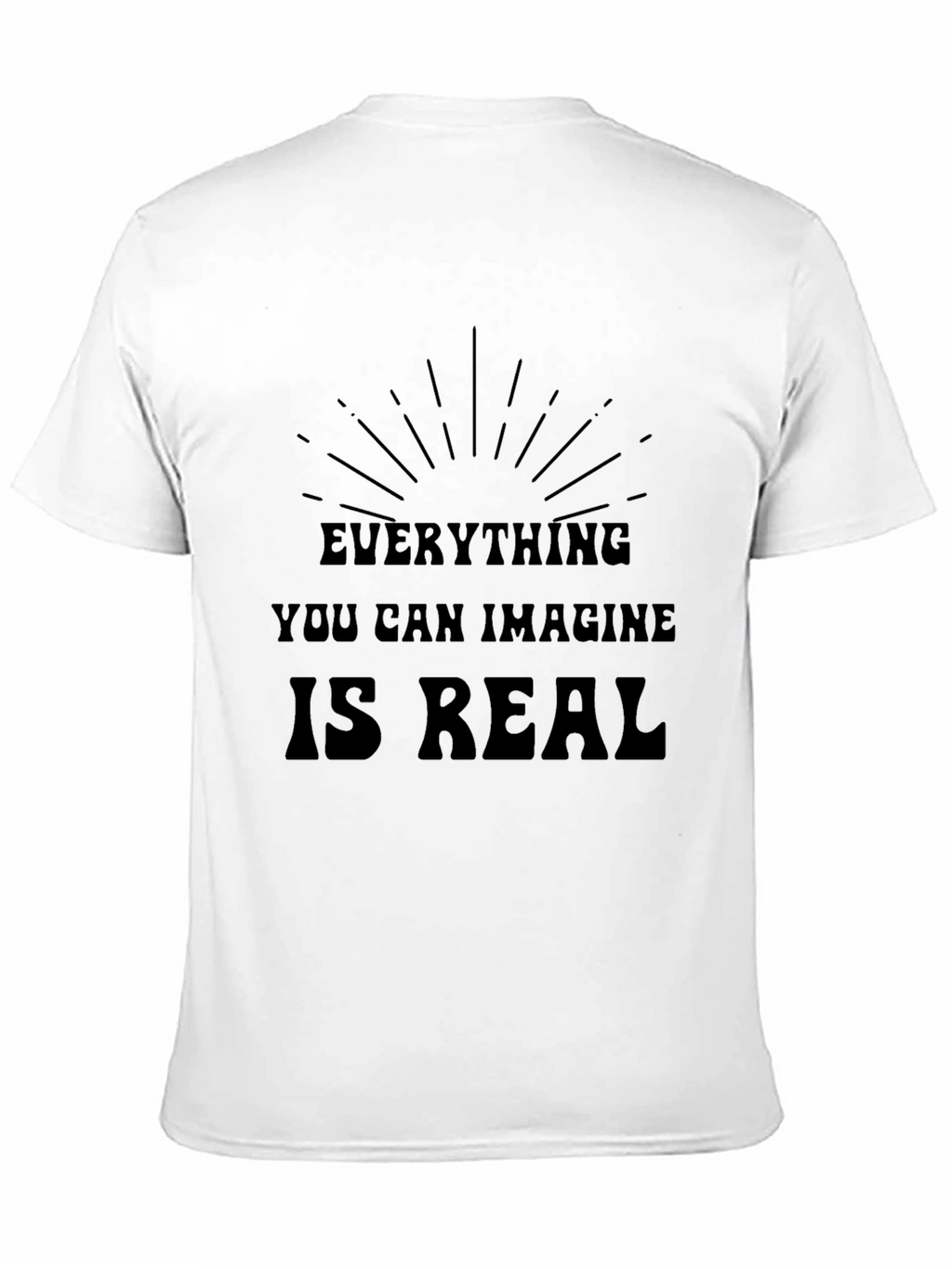 Inspirational Graphic T-Shirt - Everything is Real